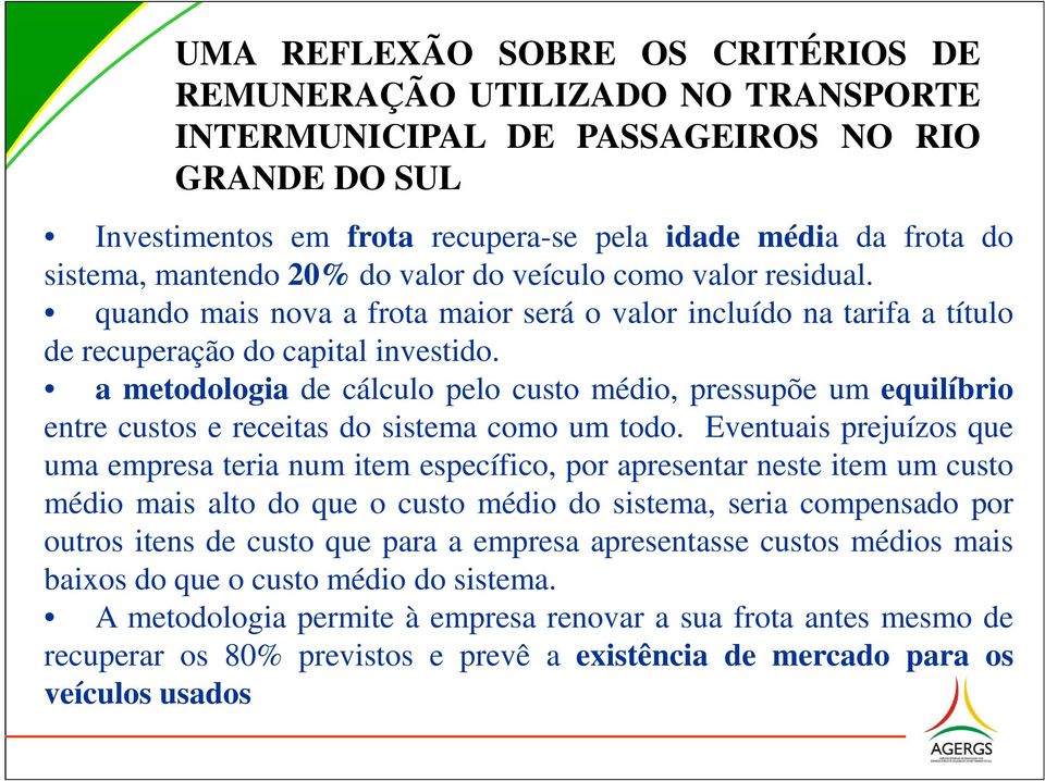 a metodologia de cálculo pelo custo médio, pressupõe um equilíbrio entre custos e receitas do sistema como um todo.