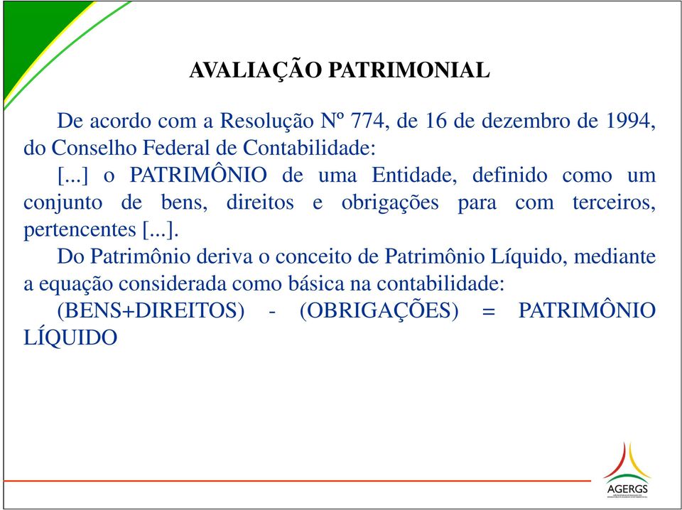 ..] o PATRIMÔNIO de uma Entidade, definido como um conjunto de bens, direitos e obrigações para com