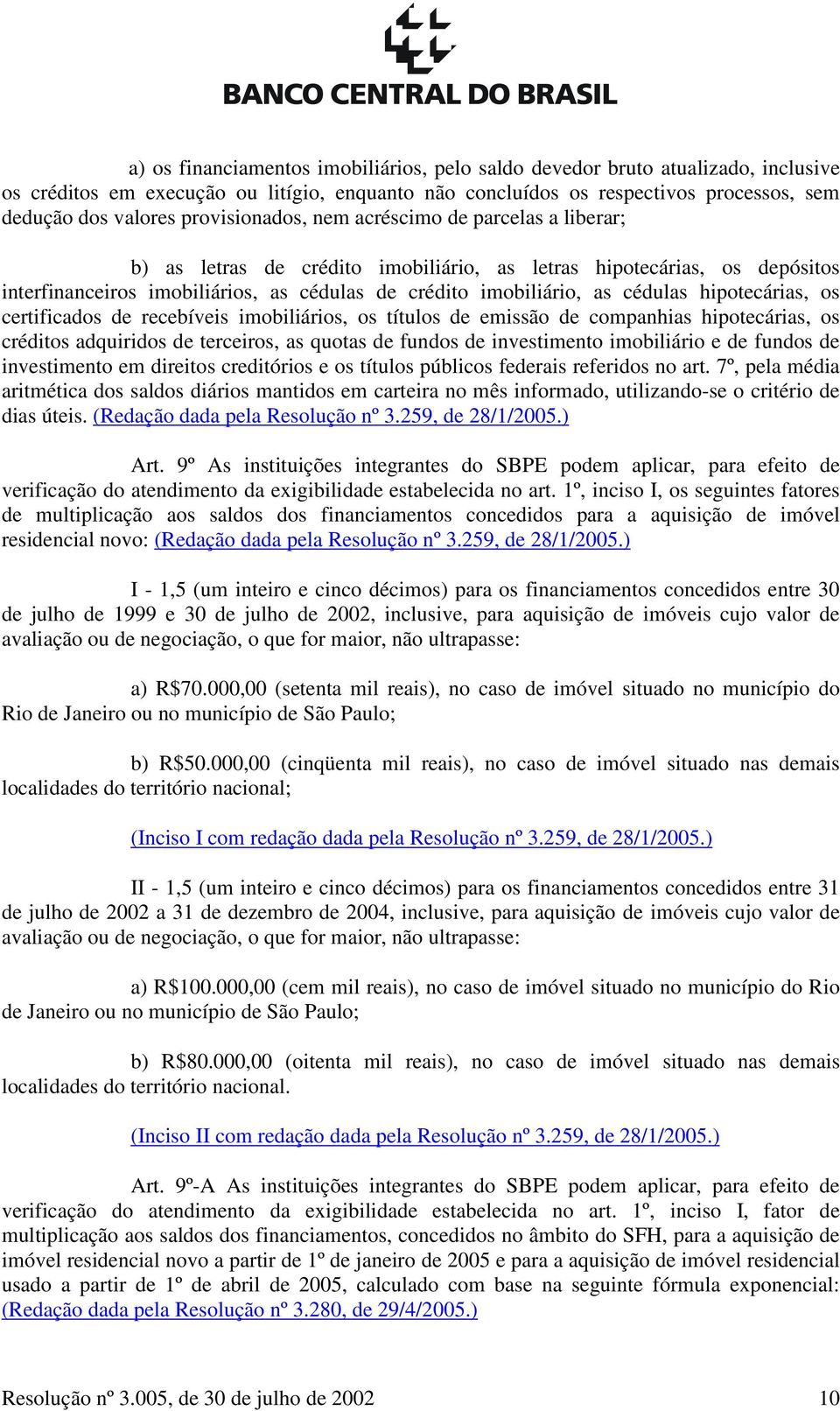 cédulas hipotecárias, os certificados de recebíveis imobiliários, os títulos de emissão de companhias hipotecárias, os créditos adquiridos de terceiros, as quotas de fundos de investimento