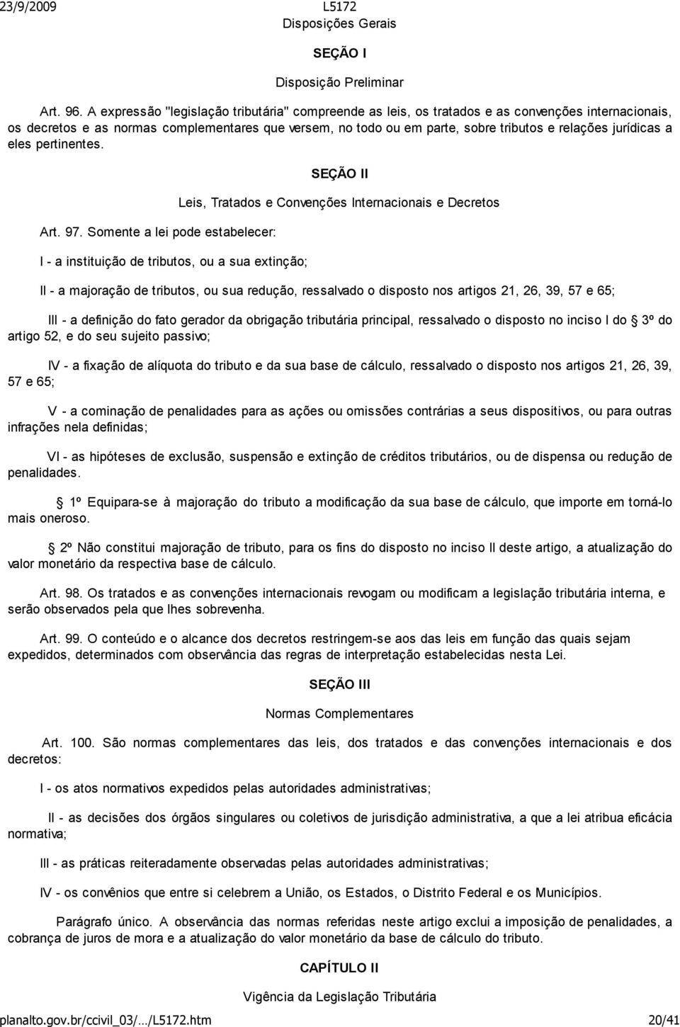 jurídicas a eles pertinentes. Art. 97.