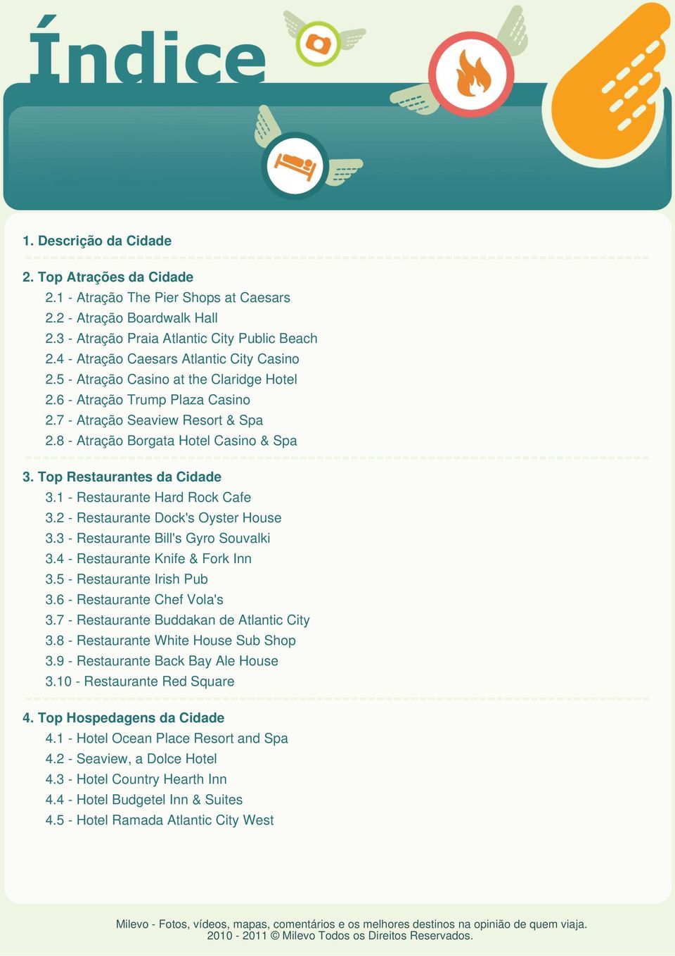 Top Restaurantes da Cidade 3.1 - Restaurante Hard Rock Cafe 3.2 - Restaurante Dock's Oyster House 3.3 - Restaurante Bill's Gyro Souvalki 3.4 - Restaurante Knife & Fork Inn 3.