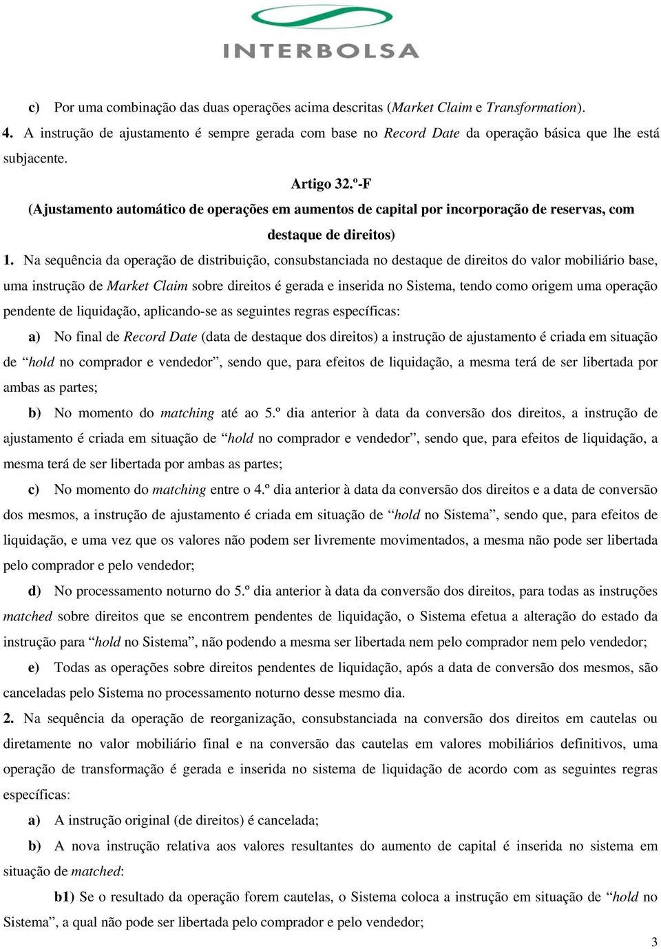 º-F (Ajustamento automático de operações em aumentos de capital por incorporação de reservas, com destaque de direitos) 1.