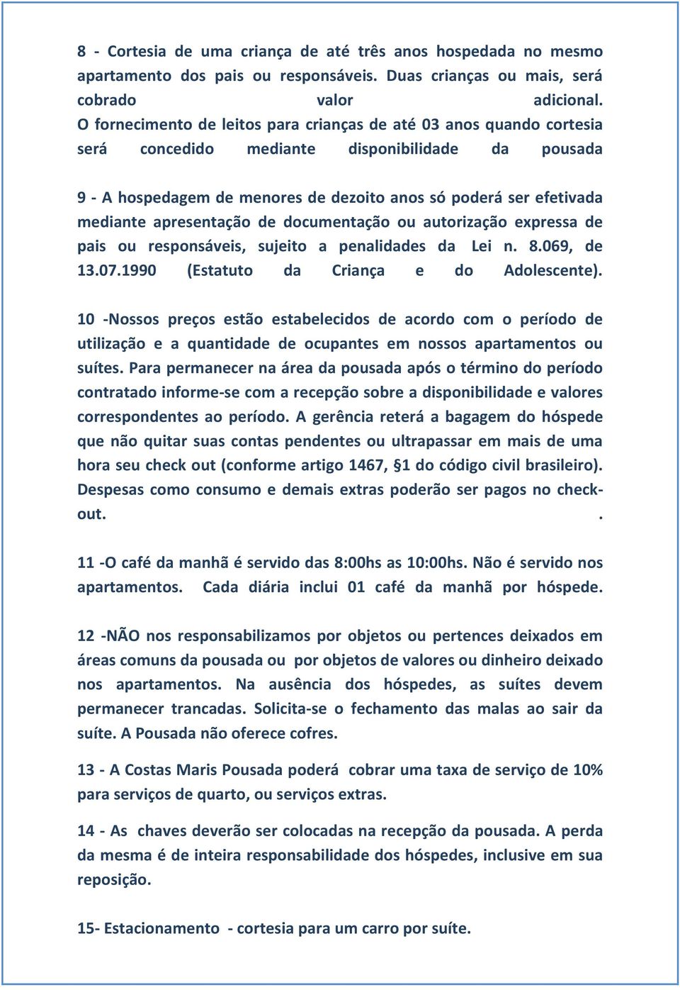 apresentação de documentação ou autorização expressa de pais ou responsáveis, sujeito a penalidades da Lei n. 8.069, de 13.07.1990 (Estatuto da Criança e do Adolescente).