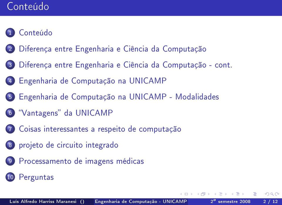 4 Engenharia de Computação na UNICAMP 5 Engenharia de Computação na UNICAMP - Modalidades 6 Vantagens da UNICAMP 7