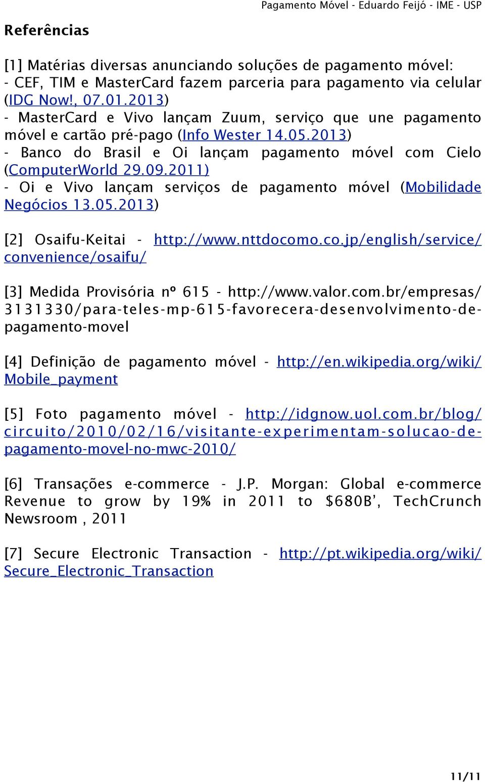 2011) - Oi e Vivo lançam serviços de pagamento móvel (Mobilidade Negócios 13.05.2013) [2] Osaifu-Keitai - http://www.nttdocom