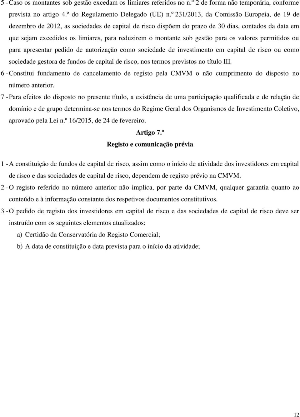 montante sob gestão para os valores permitidos ou para apresentar pedido de autorização como sociedade de investimento em capital de risco ou como sociedade gestora de fundos de capital de risco, nos