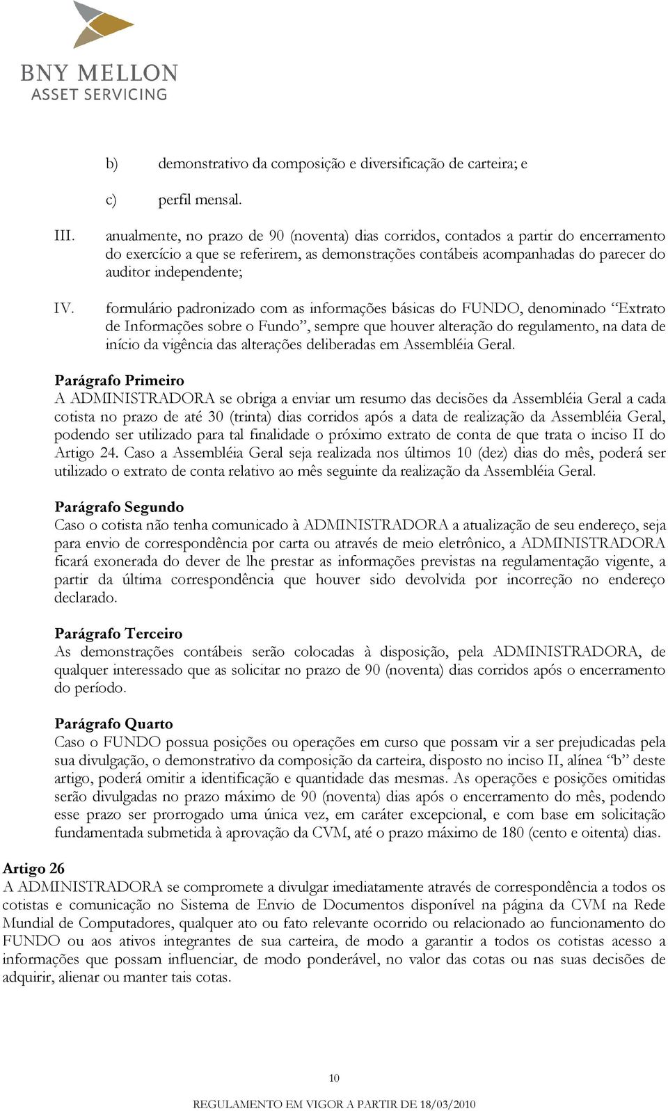 formulário padronizado com as informações básicas do FUNDO, denominado Extrato de Informações sobre o Fundo, sempre que houver alteração do regulamento, na data de início da vigência das alterações