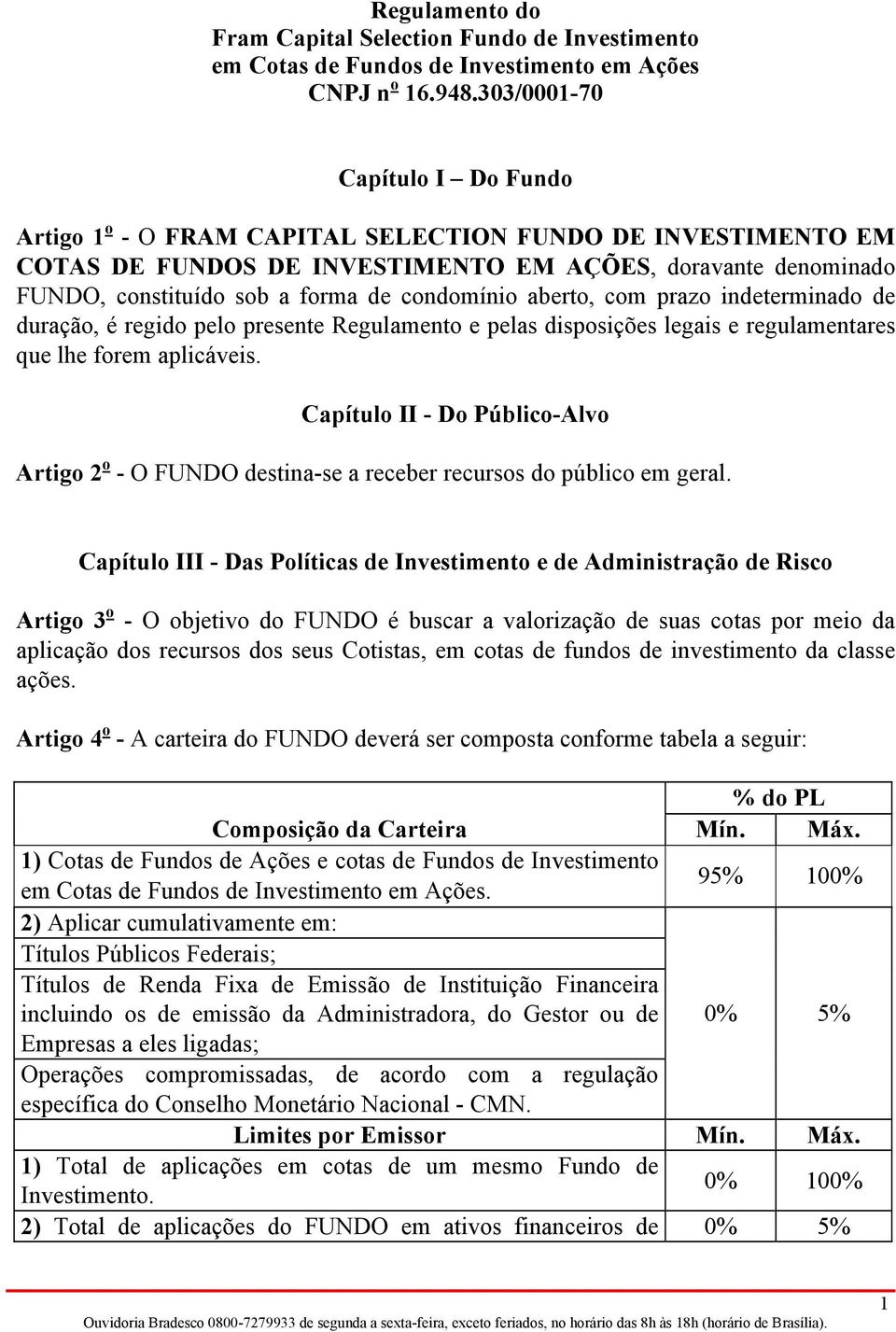 Capítulo II - Do Público-Alvo Artigo 2 o - O FUNDO destina-se a receber recursos do público em geral.