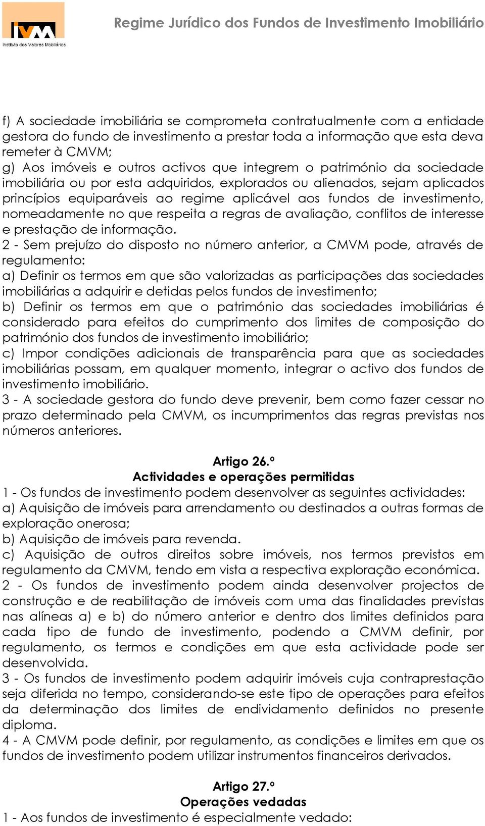 que respeita a regras de avaliação, conflitos de interesse e prestação de informação.