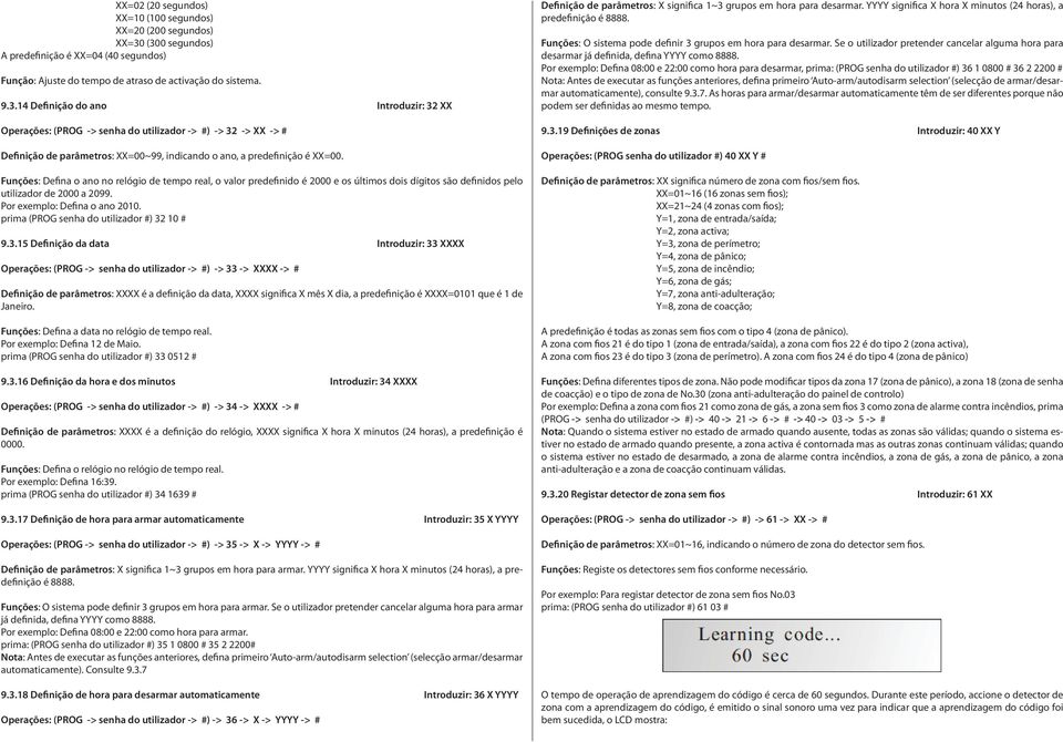 Funções: Defina an n relógi de temp real, valr predefinid é 2000 e s últims dis dígits sã definids pel utilizadr de 2000 a 2099. Pr exempl: Defina an 200. prima (PROG senha d utilizadr #) 32