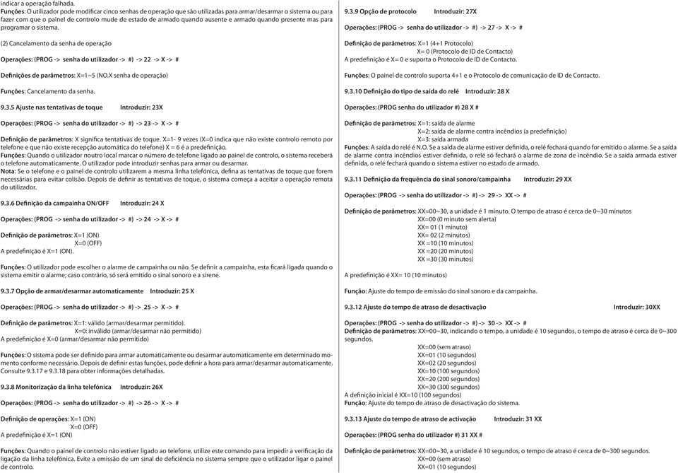 mas para prgramar sistema. (2) Cancelament da senha de peraçã Operações: (PROG -> senha d utilizadr -> #) -> 22 -> X -> # Definições de parâmetrs: X=~5 (NO.