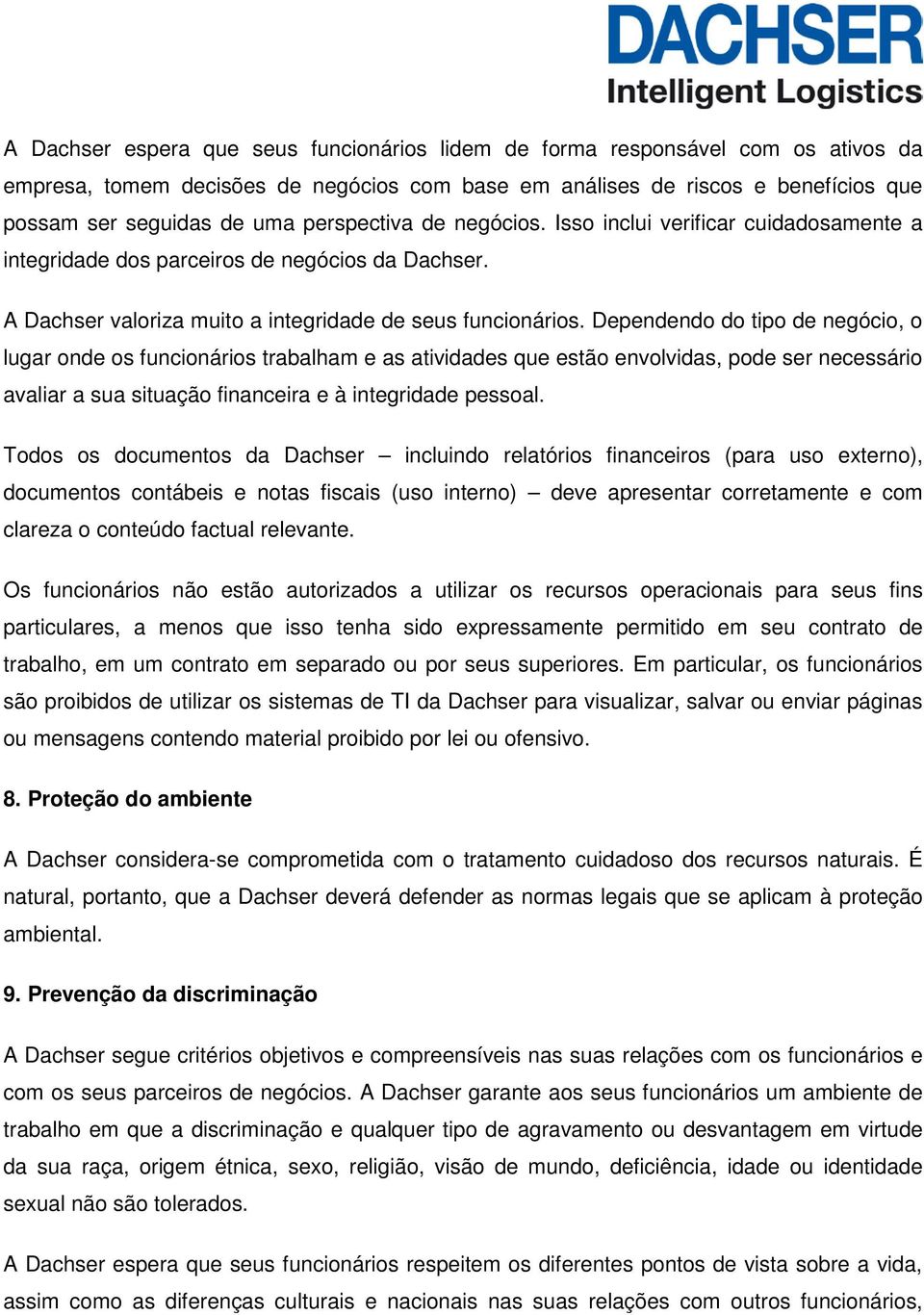 Dependendo do tipo de negócio, o lugar onde os funcionários trabalham e as atividades que estão envolvidas, pode ser necessário avaliar a sua situação financeira e à integridade pessoal.