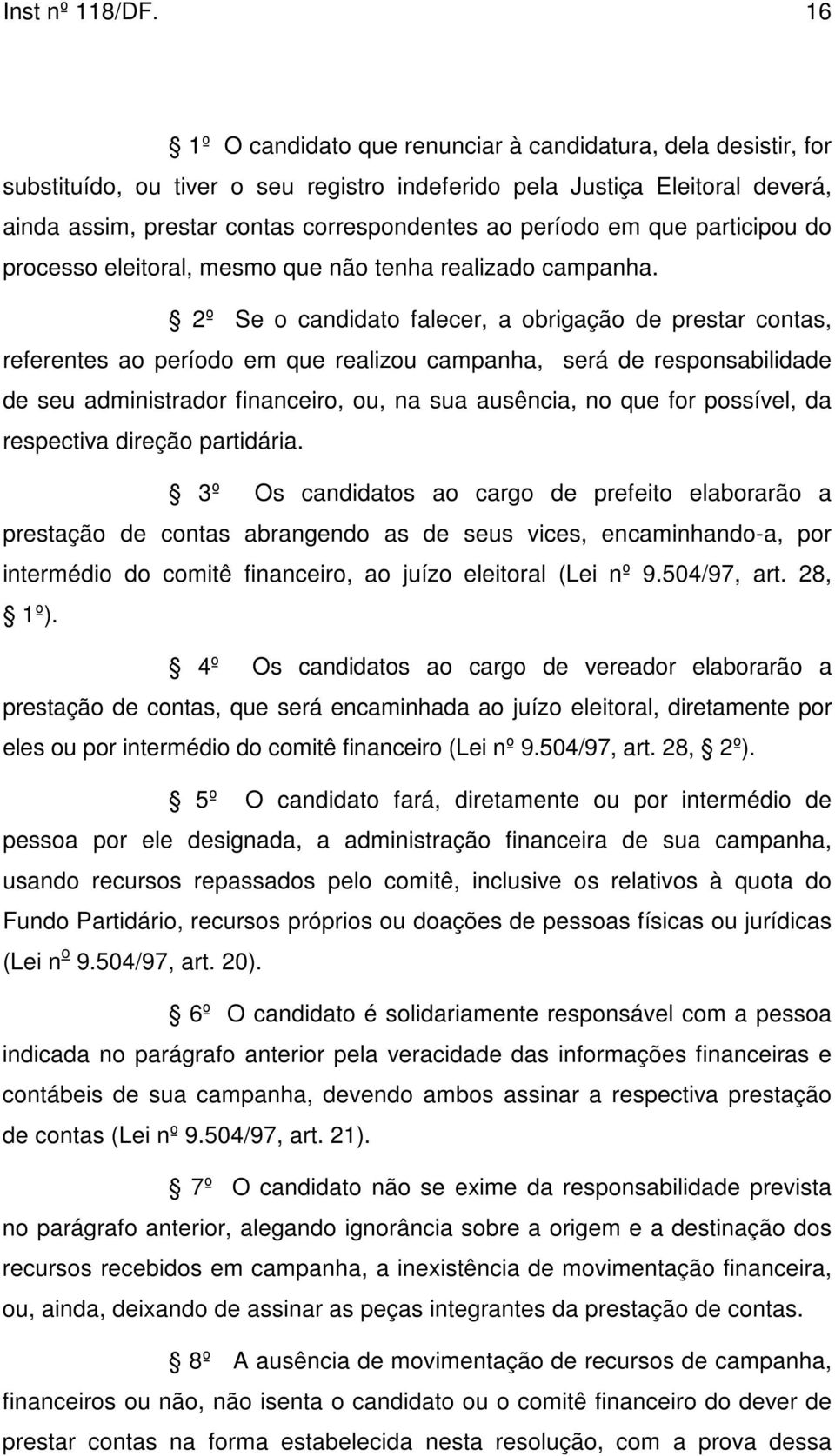 em que participou do processo eleitoral, mesmo que não tenha realizado campanha.