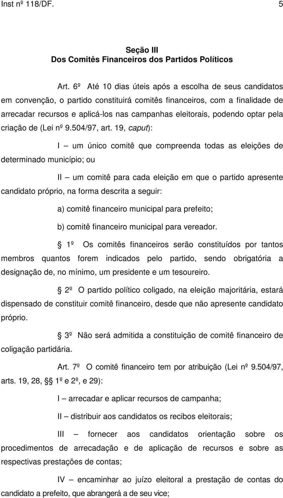 optar pela criação de (Lei nº 9.504/97, art.