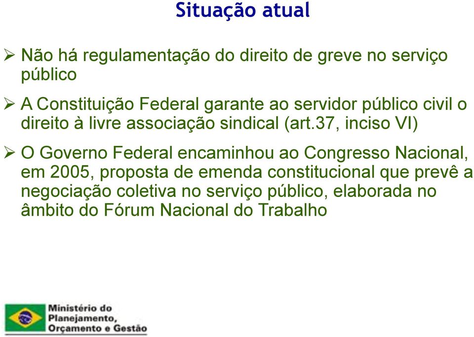 37, inciso VI) O Governo Federal encaminhou ao Congresso Nacional, em 2005, proposta de emenda