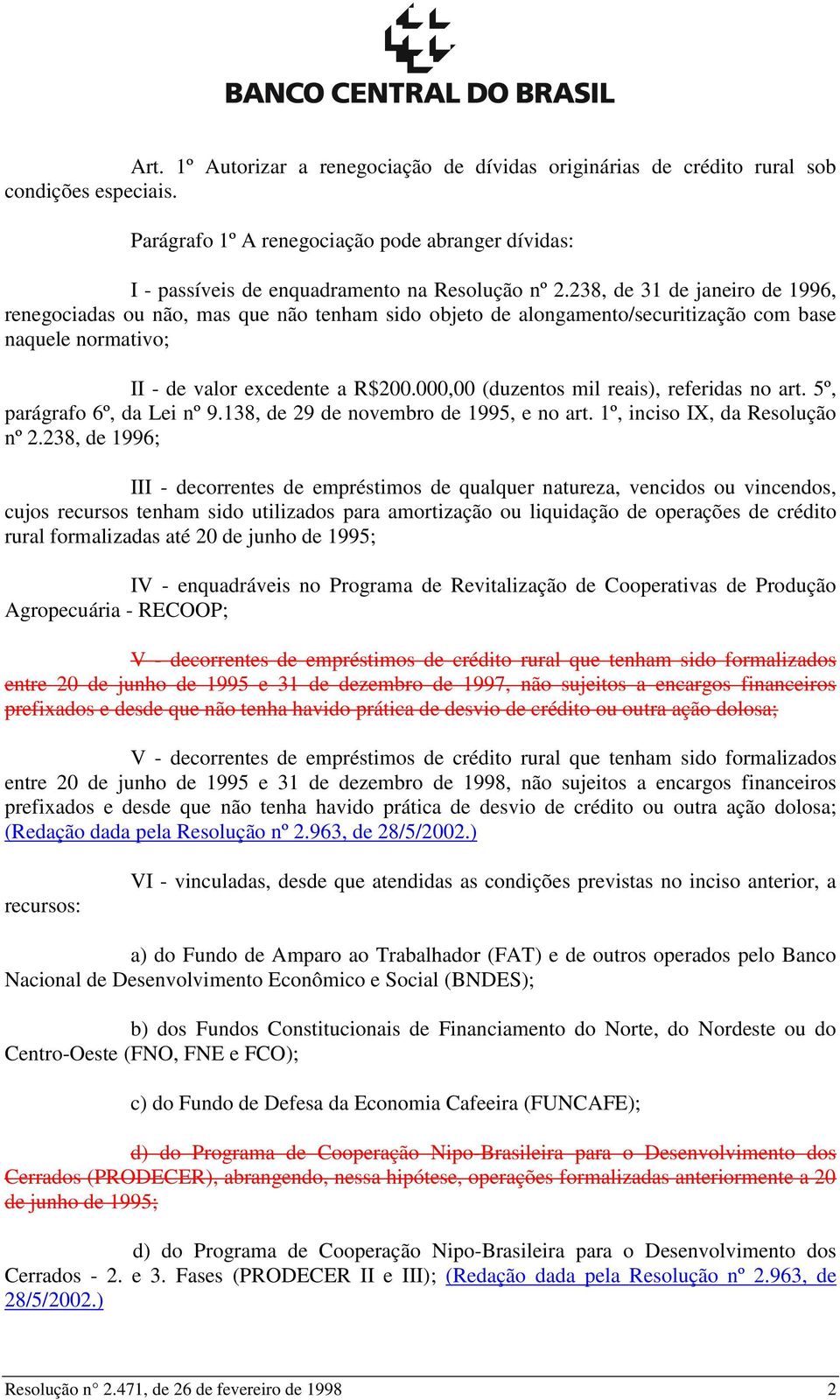 000,00 (duzentos mil reais), referidas no art. 5º, parágrafo 6º, da Lei nº 9.138, de 29 de novembro de 1995, e no art. 1º, inciso IX, da Resolução nº 2.