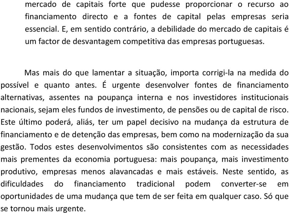 Mas mais do que lamentar a situação, importa corrigi-la na medida do possível e quanto antes.