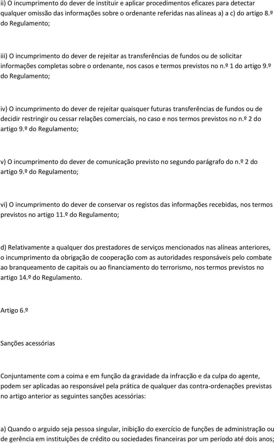 º do Regulamento; iv) O incumprimento do dever de rejeitar quaisquer futuras transferências de fundos ou de decidir restringir ou cessar relações comerciais, no caso e nos termos previstos no n.