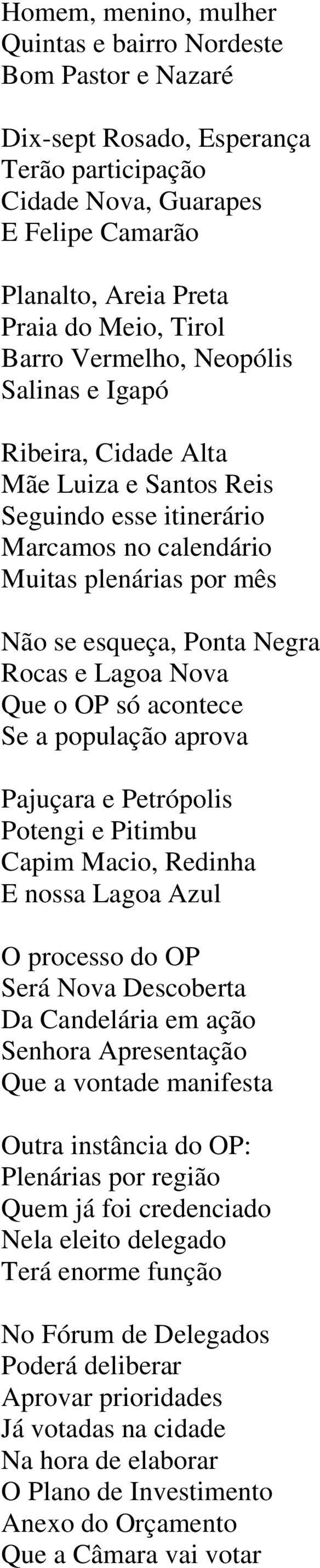 Lagoa Nova Que o OP só acontece Se a população aprova Pajuçara e Petrópolis Potengi e Pitimbu Capim Macio, Redinha E nossa Lagoa Azul O processo do OP Será Nova Descoberta Da Candelária em ação