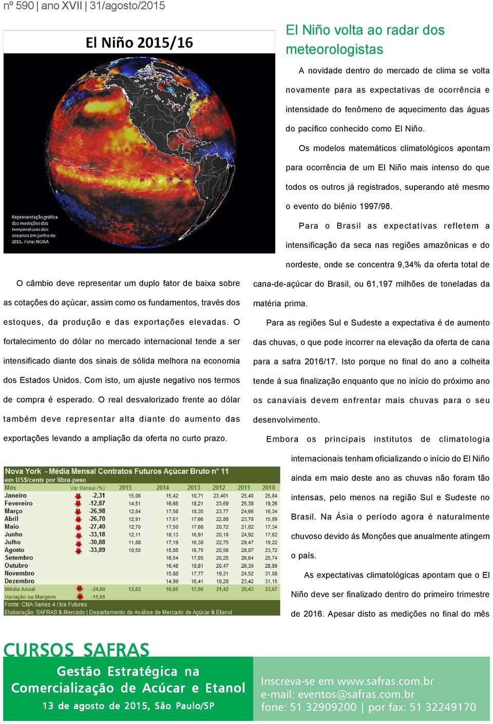 Os modelos matemáticos climatológicos apontam para ocorrência de um El Niño mais intenso do que todos os outros já registrados, superando até mesmo o evento do biênio 1997/98.