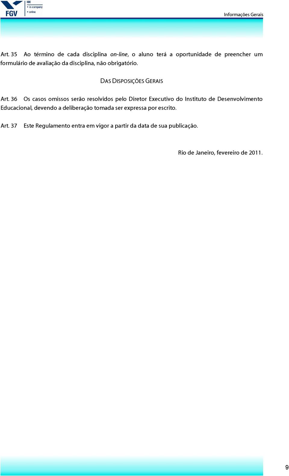 36 Os casos omissos serão resolvidos pelo Diretor Executivo do Instituto de Desenvolvimento Educacional,