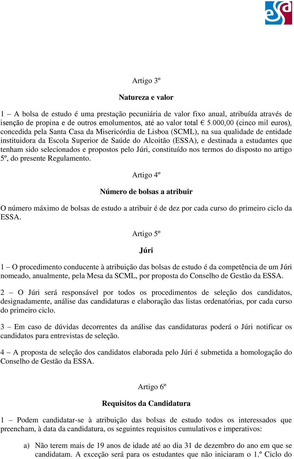 estudantes que tenham sido selecionados e propostos pelo Júri, constituído nos termos do disposto no artigo 5º, do presente Regulamento.