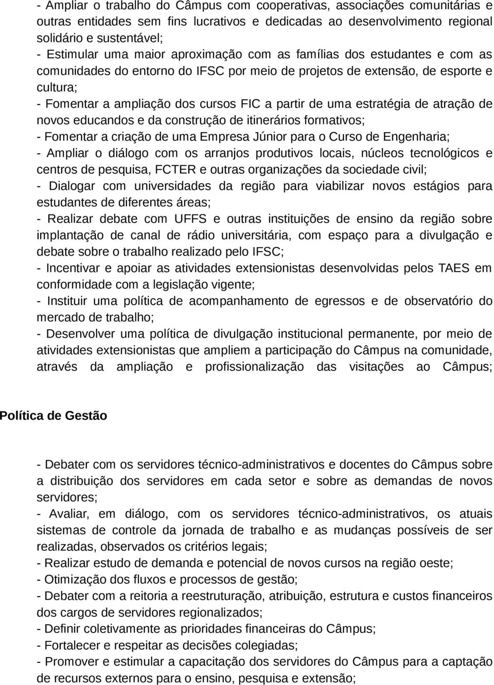 estratégia de atração de novos educandos e da construção de itinerários formativos; - Fomentar a criação de uma Empresa Júnior para o Curso de Engenharia; - Ampliar o diálogo com os arranjos