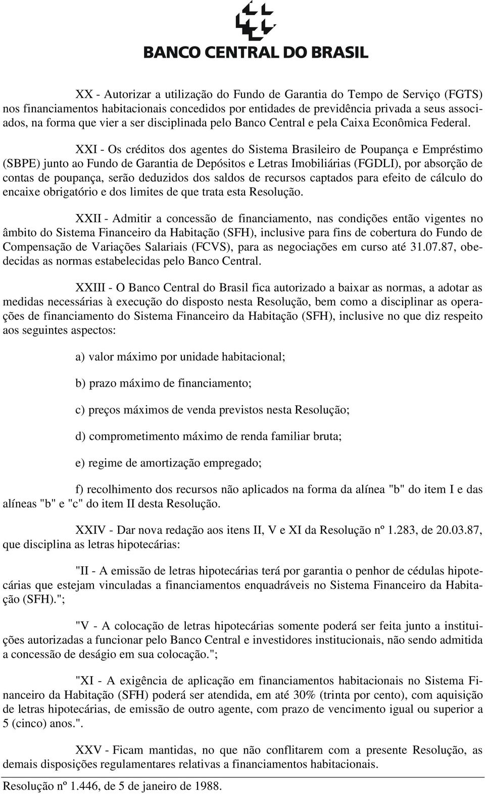 XXI - Os créditos dos agentes do Sistema Brasileiro de Poupança e Empréstimo (SBPE) junto ao Fundo de Garantia de Depósitos e Letras Imobiliárias (FGDLI), por absorção de contas de poupança, serão