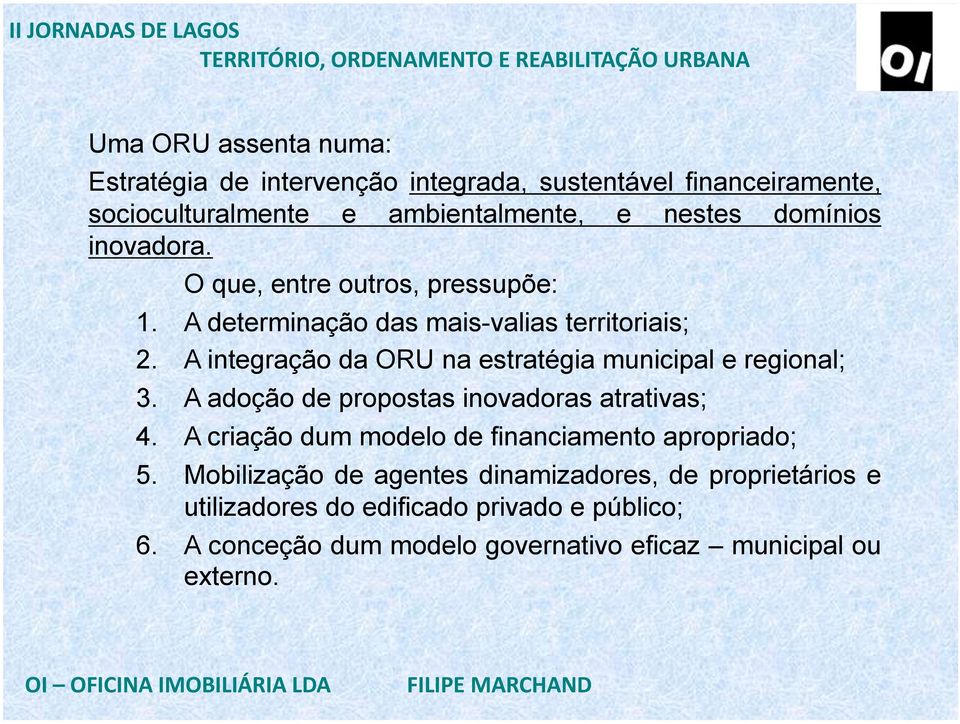 A integração da ORU na estratégia municipal e regional; 3. A adoção de propostas inovadoras atrativas; 4.