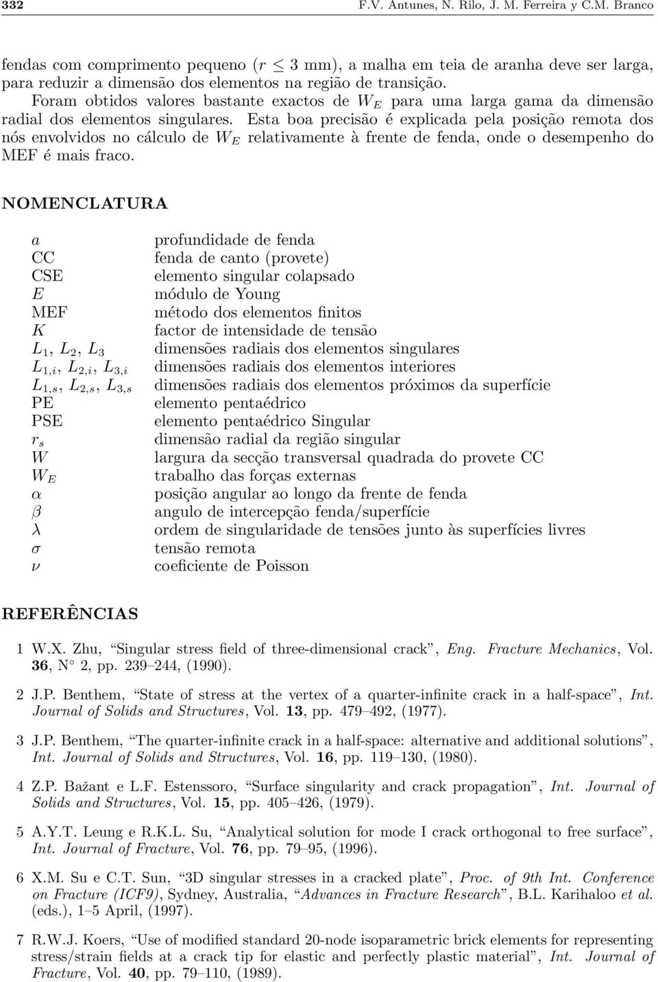 Est bo precisão é explicd pel posição remot dos nós envolvidos no cálculo de W E reltivmente à frente de fend, onde o desempenho do MEF émisfrco.