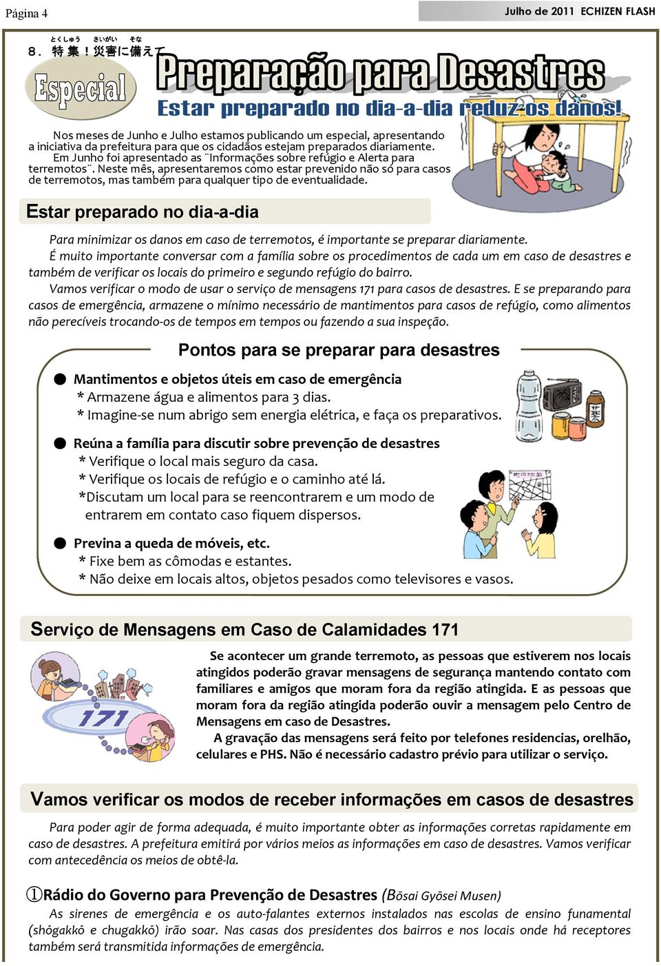 Neste mês, apresentaremos como estar prevenido não só para casos de terremotos, mas também para qualquer tipo de eventualidade.