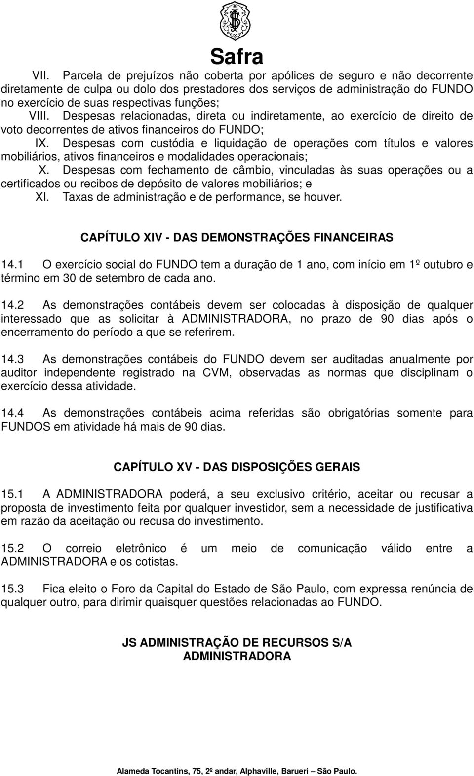 Despesas com custódia e liquidação de operações com títulos e valores mobiliários, ativos financeiros e modalidades operacionais; X.