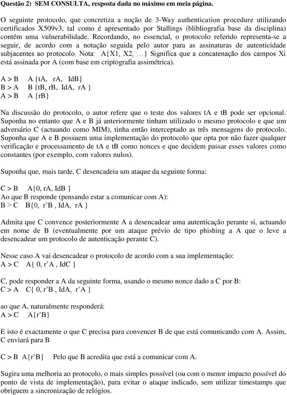 vulnerabilidade. Recordando, no essencial, o protocolo referido representa-se a seguir, de acordo com a notação seguida pelo autor para as assinaturas de autenticidade subjacentes ao protocolo.