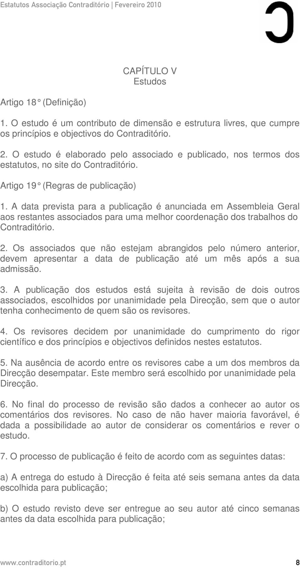 A data prevista para a publicação é anunciada em Assembleia Geral aos restantes associados para uma melhor coordenação dos trabalhos do Contraditório. 2.