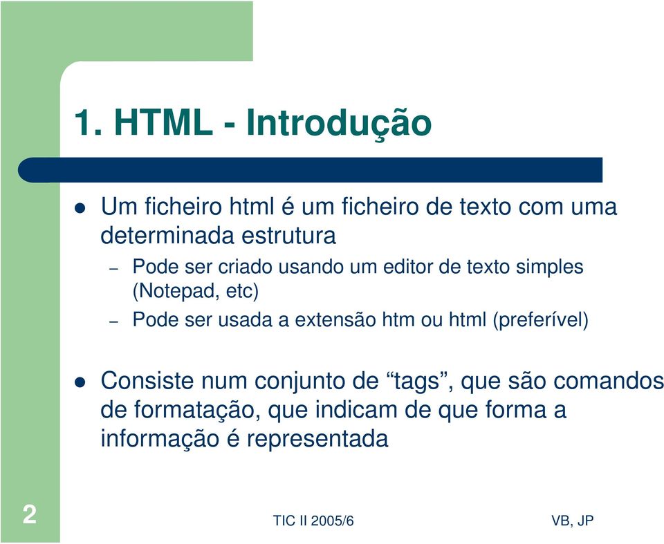 ser usada a extensão htm ou html (preferível) Consiste num conjunto de tags, que