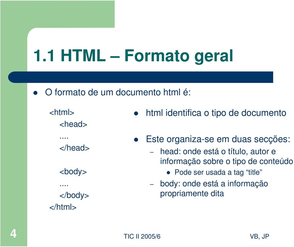 .. </body> </html> html identifica o tipo de documento Este organiza-se em duas