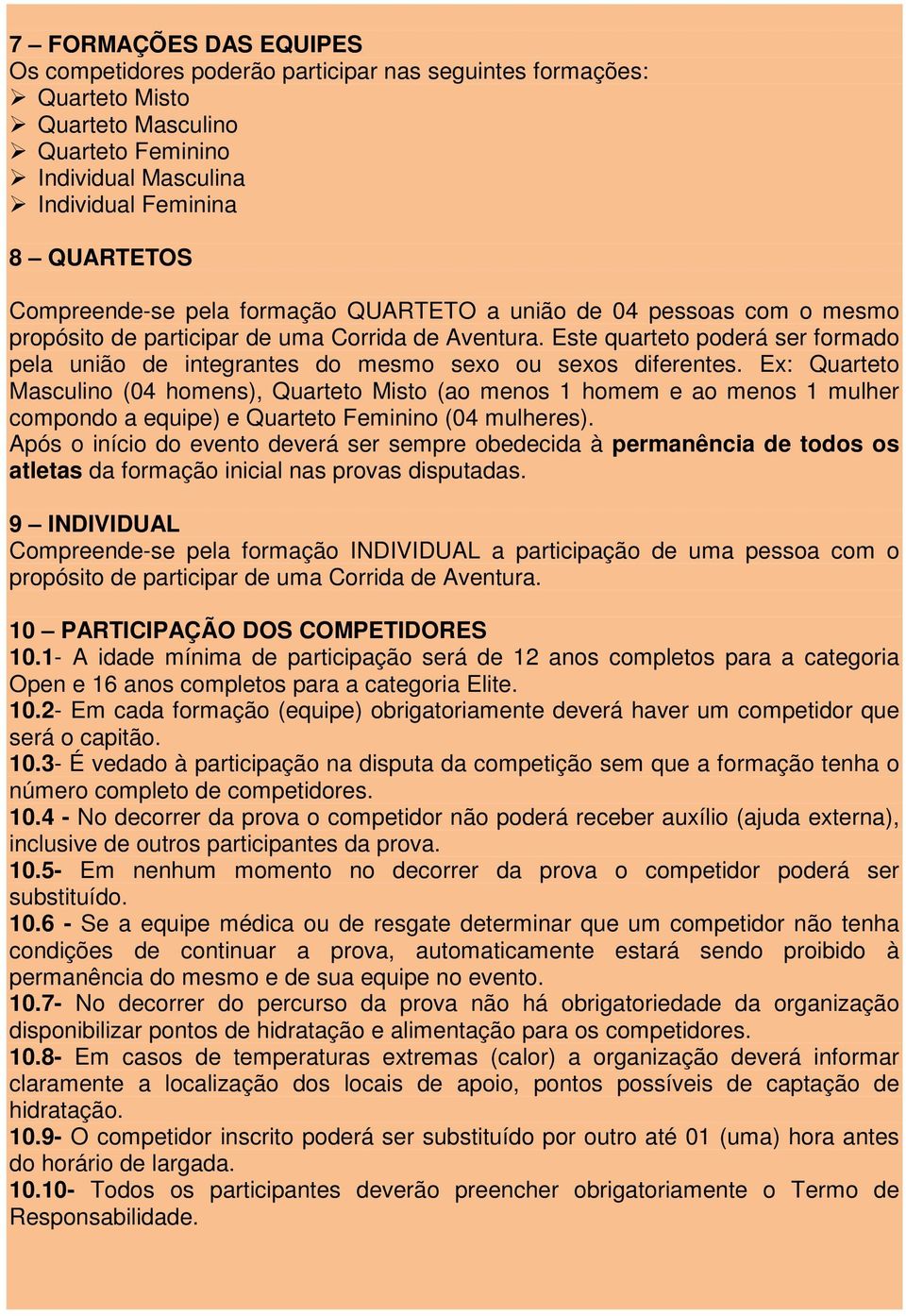 Este quarteto poderá ser formado pela união de integrantes do mesmo sexo ou sexos diferentes.