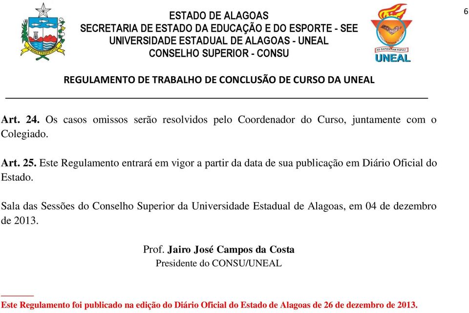 Sala das Sessões do Conselho Superior da Universidade Estadual de Alagoas, em 04 de dezembro de 2013. Prof.