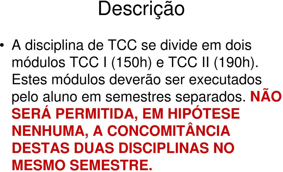 Estes módulos deverão ser executados pelo aluno em semestres