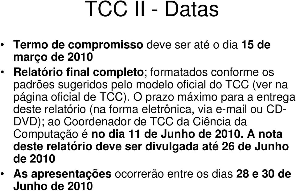 O prazo máximo para a entrega deste relatório (na forma eletrônica, via e-mail ou CD- DVD); ao Coordenador de TCC da Ciência