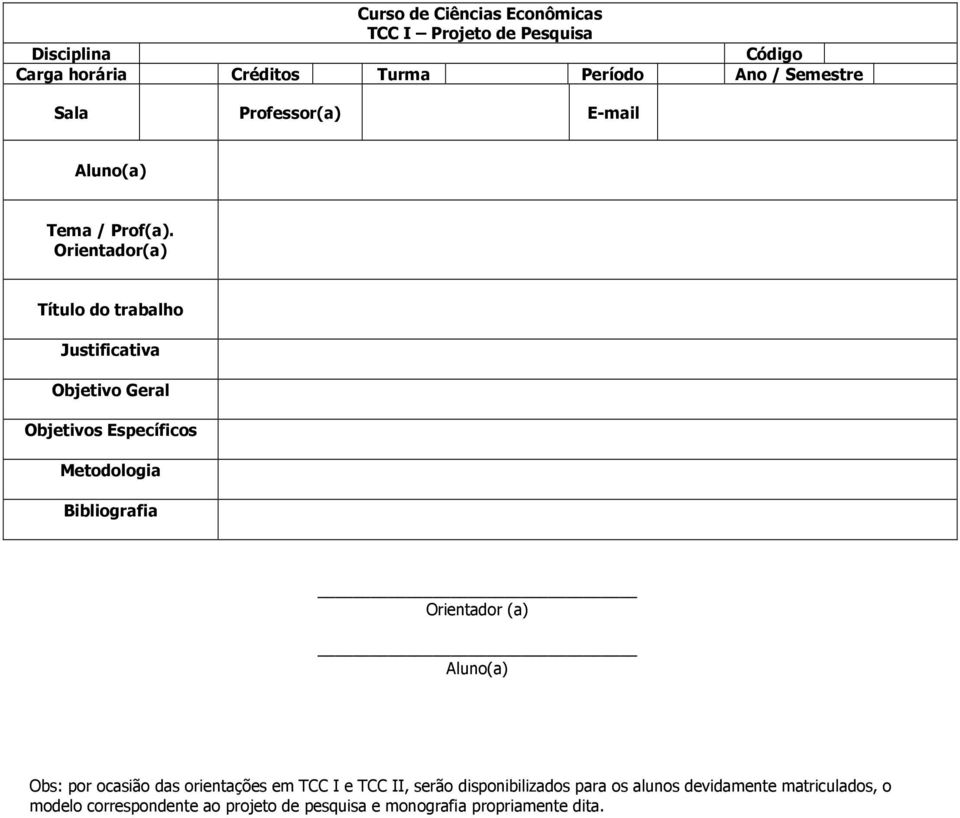 Orientador(a) Título do trabalho Justificativa Objetivo Geral Objetivos Específicos Metodologia Bibliografia Orientador (a)