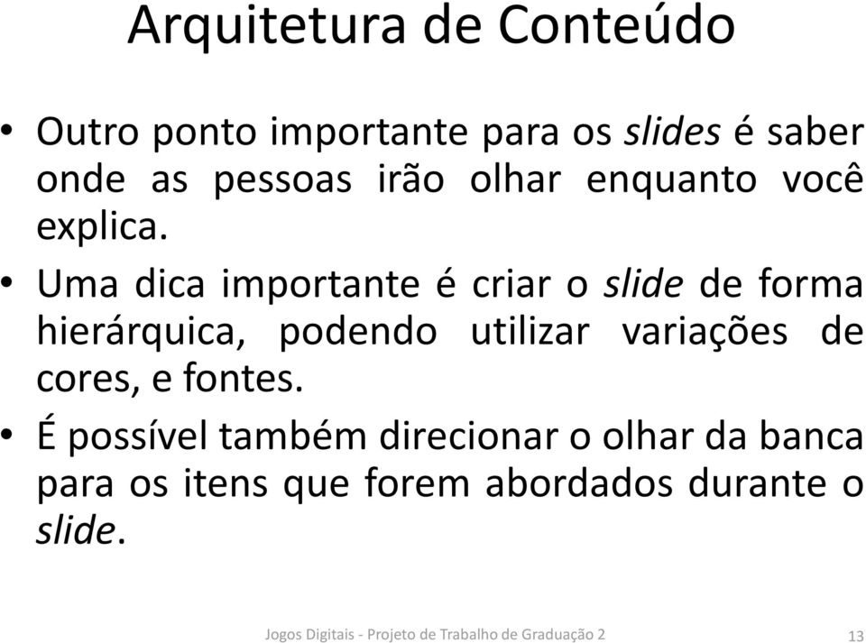 Uma dica importante é criar o slide de forma hierárquica, podendo utilizar