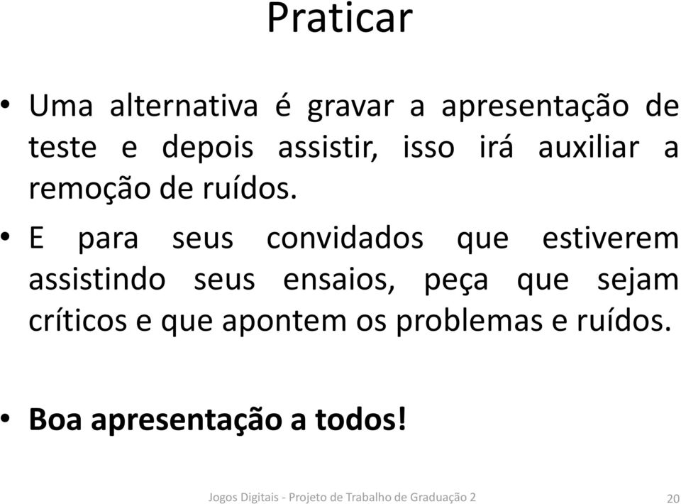 E para seus convidados que estiverem assistindo seus ensaios, peça