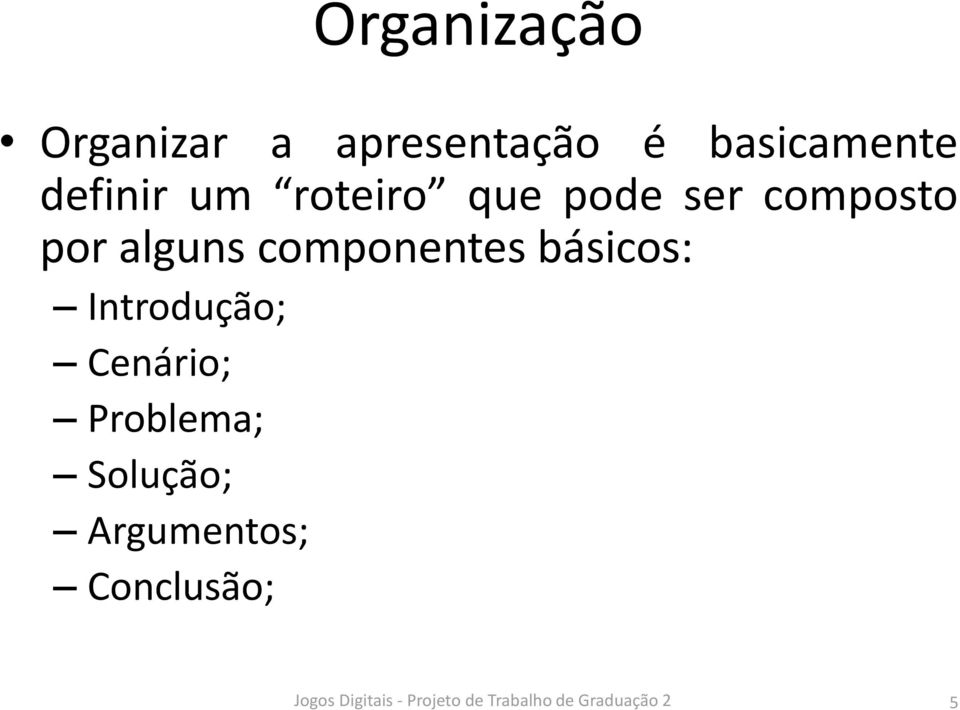 composto por alguns componentes básicos: