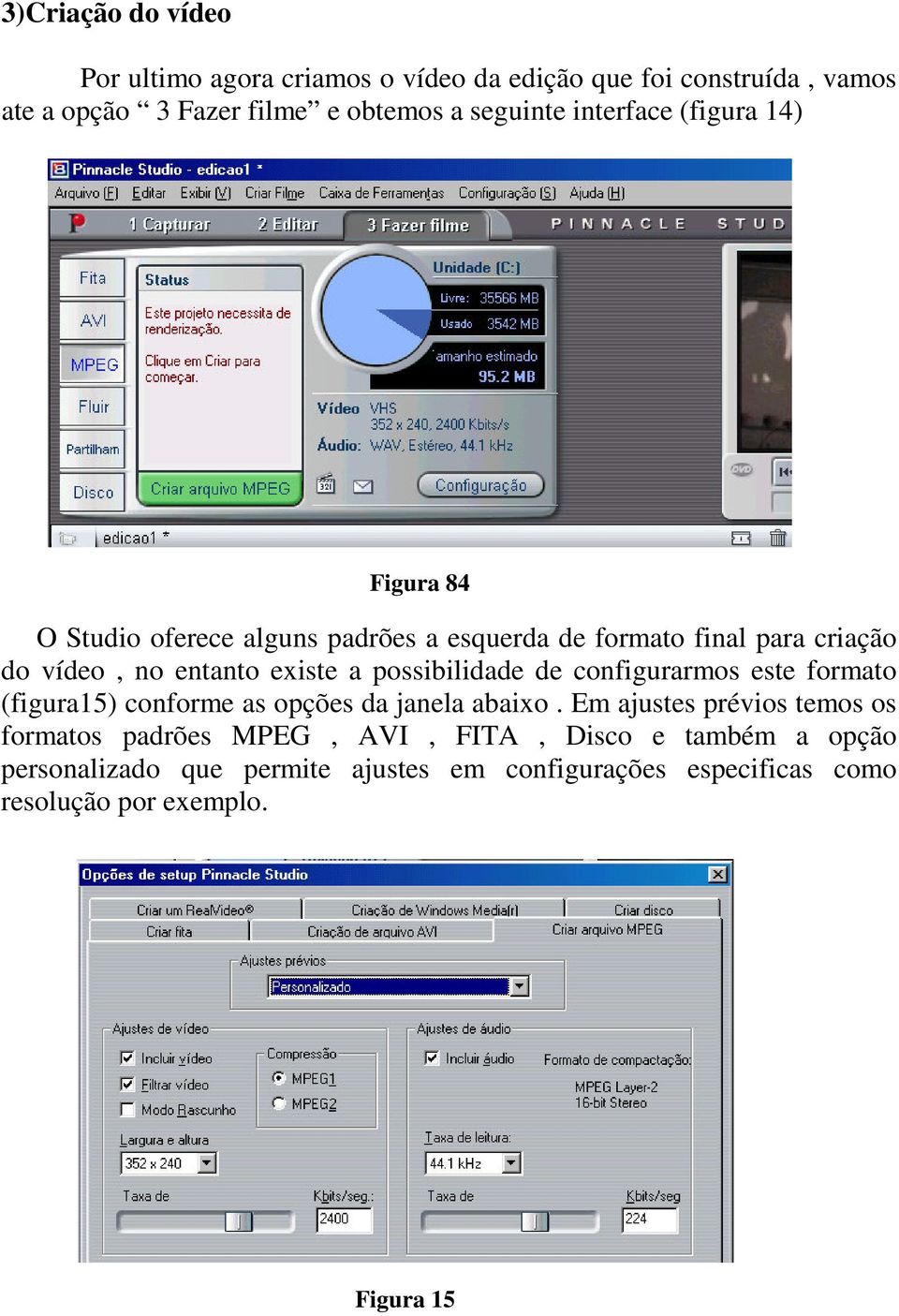 possibilidade de configurarmos este formato (figura15) conforme as opções da janela abaixo.