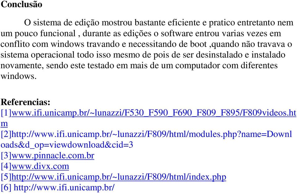 mais de um computador com diferentes windows. Referencias: [1]www.ifi.unicamp.br/~lunazzi/F530_F590_F690_F809_F895/F809videos.ht m [2]http://www.ifi.unicamp.br/~lunazzi/F809/html/modules.