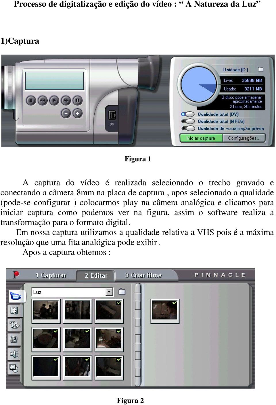 analógica e clicamos para iniciar captura como podemos ver na figura, assim o software realiza a transformação para o formato digital.