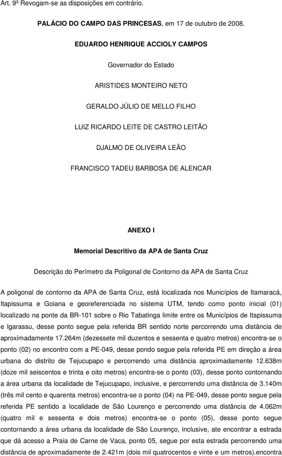 ALENCAR ANEXO I Memorial Descritivo da APA de Santa Cruz Descrição do Perímetro da Poligonal de Contorno da APA de Santa Cruz A poligonal de contorno da APA de Santa Cruz, está localizada nos