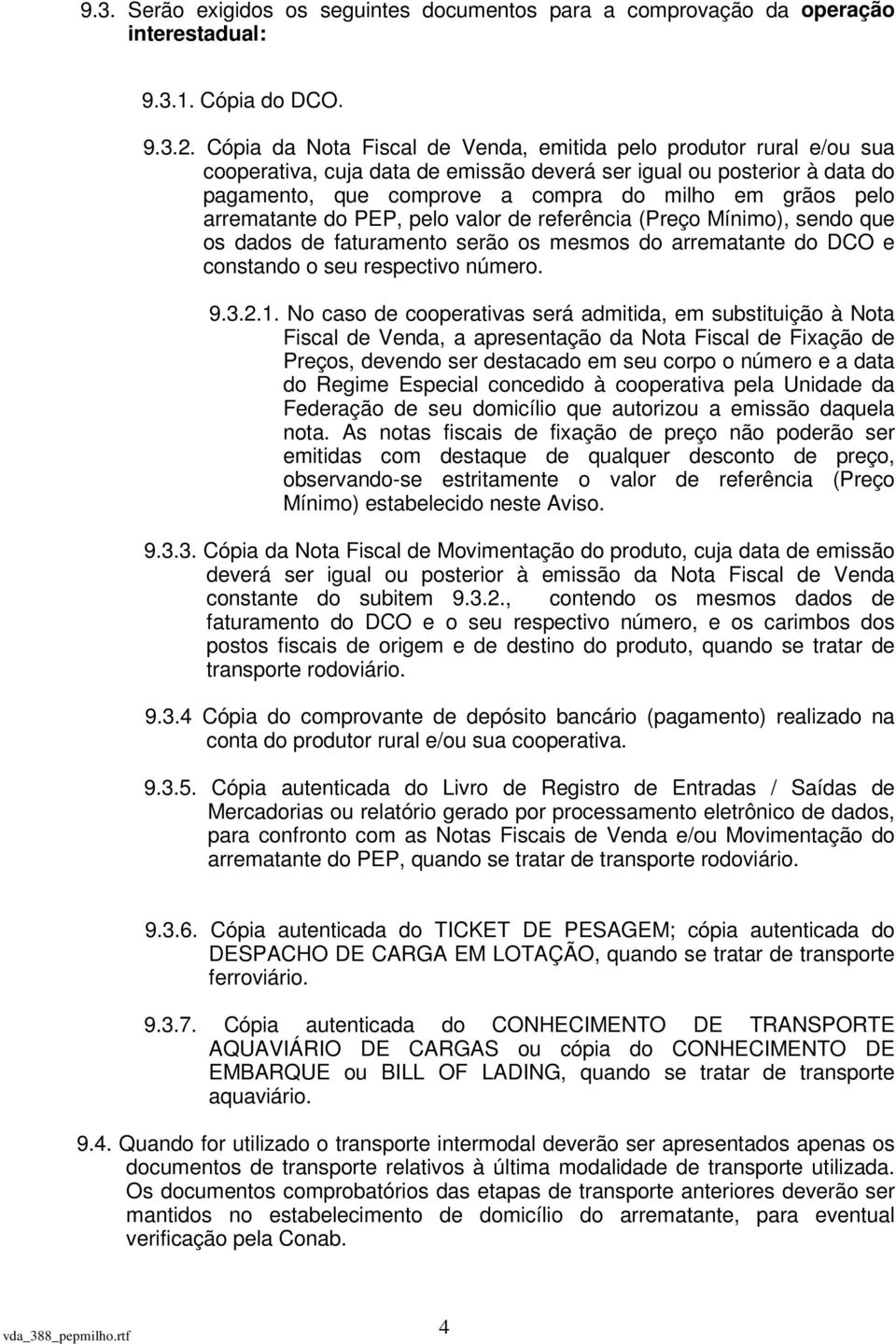 arrematante do PEP, pelo valor de referência (Preço Mínimo), sendo que os dados de faturamento serão os mesmos do arrematante do DCO e constando o seu respectivo número. 9.3.2.1.