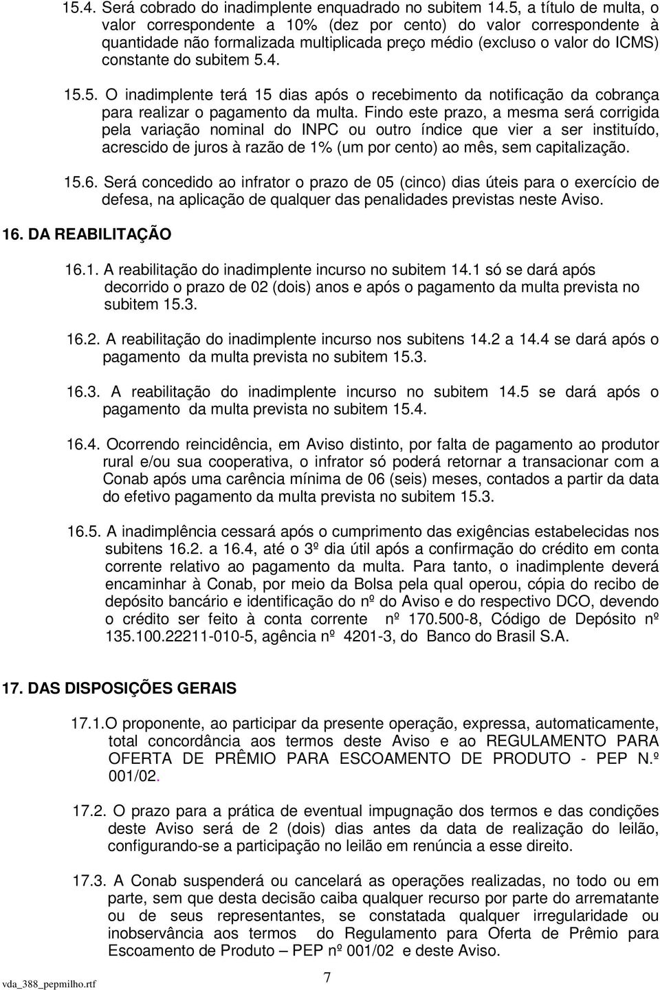 5. O inadimplente terá 15 dias após o recebimento da notificação da cobrança para realizar o pagamento da multa.